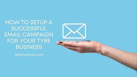 how-to-setup-a-successful-email-campaign-for-your-tyre-business.png